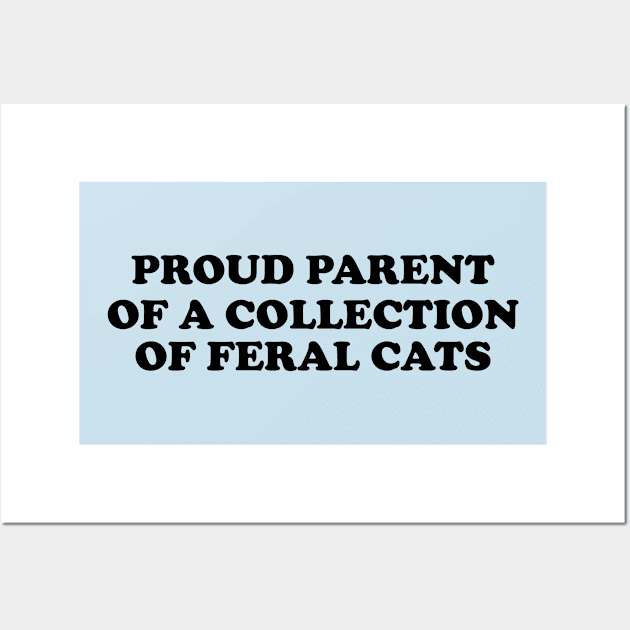 Proud Parent of a Collection of Feral Cats Shirt, Ironic Funny shirt, Proud Mother, Proud Father, Proud Parent Wall Art by Y2KSZN